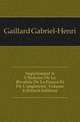 Supplement A L'histoire De La Rivalite De La France Et De L'angleterre, Volume 4 (French Edition), Gaillard Gabriel-Henri 