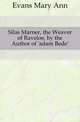 Silas Marner, the Weaver of Raveloe, by the Author of 'adam Bede'., Evans Mary Ann 
