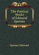 The Poetical Works of Edmund Spenser ..., Spenser Edmund 