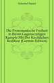 Die Protestantische Freiheit in Ihrem Gegenwaertigen Kampfe Mit Der Kirchlichen Reaktion (German Edition), Schenkel Daniel 