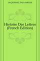 Histoire Des Lettres (French Edition), DUQUESNEL PAR AMEDEE 