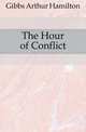 The Hour of Conflict, Gibbs Arthur Hamilton 