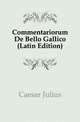Commentariorum De Bello Gallico (Latin Edition), Caesar Gaius Julius 