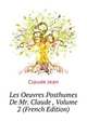 Les Oeuvres Posthumes De Mr. Claude ..., Volume 2 (French Edition), Claude Jean 