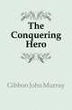 The Conquering Hero, Gibbon John Murray 