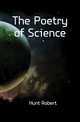 The Poetry of Science, Hunt Robert 