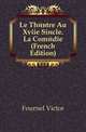 Le Theatre Au Xviie Siecle. La Comedie (French Edition), Fournel Victor 
