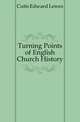 Turning Points of English Church History, Cutts Edward Lewes 