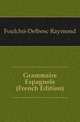 Grammaire Espagnole (French Edition), Foulche-Delbosc Raymond 