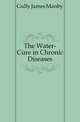 The Water-Cure in Chronic Diseases, Gully James Manby 