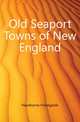 Old Seaport Towns of New England, Hawthorne Hildegarde 