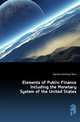 Elements of Public Finance Including the Monetary System of the United States, Daniels Winthrop More 