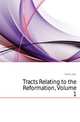 Tracts Relating to the Reformation, Volume 1, Calvin Jean 