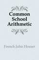 Common School Arithmetic, French John Homer 