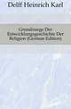 Grundzuege Der Entwicklungsgeschichte Der Religion (German Edition), Delff Heinrich Karl 