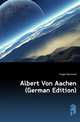 Albert Von Aachen (German Edition), Kugler Bernhard 