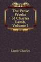 The Prose Works of Charles Lamb, Volume 1, Lamb Charles 