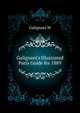 Galignani's Illustrated Paris Guide for 1889..., Galignani W 