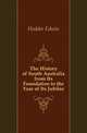 The History of South Australia from Its Foundation to the Year of Its Jubilee, Hodder Edwin 