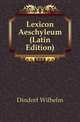 Lexicon Aeschyleum (Latin Edition), Dindorf Wilhelm 
