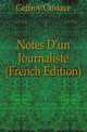 Notes D'un Journaliste (French Edition), Geffroy Gustave 