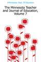 The Minnesota Teacher and Journal of Education, Volume 7, #Minnesota. Dept. Of Education 