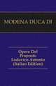 Opere Del Proposto Lodovico Antonio (Italian Edition), MODENA DUCA DI 