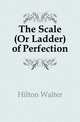 The Scale (Or Ladder) of Perfection, Hilton Walter 