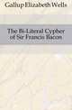 The Bi-Literal Cypher of Sir Francis Bacon, Gallup Elizabeth Wells 
