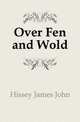 Over Fen and Wold, Hissey James John 
