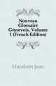 Nouveau Glossaire Genevois, Volume 1 (French Edition), Humbert Jean 