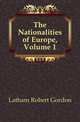 The Nationalities of Europe, Volume 1, Latham Robert Gordon 