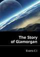 The Story of Glamorgan ..., Evans C J 