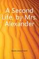 A Second Life, by Mrs. Alexander, Hector Annie French 