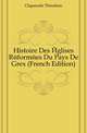 Histoire Des Eglises Reformees Du Pays De Grex (French Edition), Claparede Theodore 