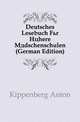 Deutsches Lesebuch Fuer Hoehere Maedschenschulen (German Edition), Kippenberg Anton 