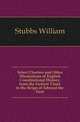 Select Charters and Other Illustrations of English Constitutional History, from the Earliest Times to the Reign of Edward the First, Stubbs, William 