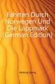 Fahrten Durch Norwegen Und Die Lappmark (German Edition), Hartung Georg 