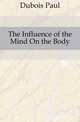The Influence of the Mind On the Body, Dubois Paul 