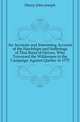 An Accurate and Interesting Account of the Hardships and Sufferings of That Band of Heroes, Who Traversed the Wilderness in the Campaign Against Quebec in 1775, Henry John Joseph 