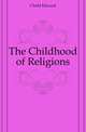 The Childhood of Religions, Clodd Edward 