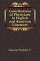 Contributions of Physicians to English and American Literature, Robert C. Kenner 