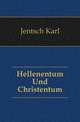 Hellenentum Und Christentum, Jentsch Karl 