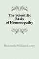 The Scientific Basis of Homoeopathy, Holcombe William Henry 