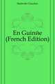 En Guinee (French Edition), Madrolle Claudius 