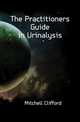 The Practitioners Guide in Urinalysis, Mitchell Clifford 