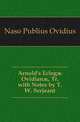 Arnold's Eclogae Ovidianae, Tr. with Notes by T.W. Serjeant, Naso Publius Ovidius 