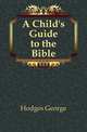 A Child's Guide to the Bible, Hodges George 