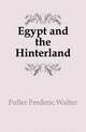Egypt and the Hinterland, Fuller Frederic Walter 