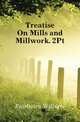 Treatise On Mills and Millwork. 2Pt, Fairbairn William 